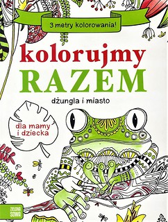 Kolorujemy razem. Dżungla i miasto