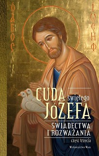 Cuda świętego J&oacute;zefa. Świadectwa i rozważania cz.3