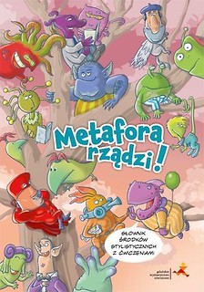 Metafora rządzi! Słownik środk&oacute;w stylistycznych...