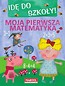 Idę do szkoły - Moja pierwsza matematyka