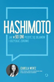 Hashimoto. Jak w 90 dni pozbyć się objaw&oacute;w...