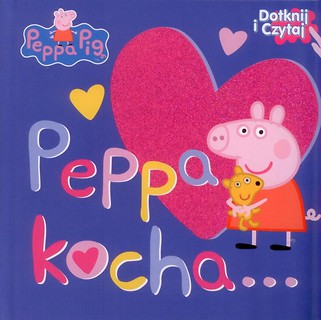 Świnka Peppa. Dotknij i Czytaj. Peppa kocha