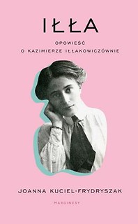 Iłła. Opowieść o Kazimierze Iłłakowicz&oacute;wnie