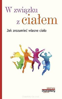 W związku z ciałem. Jak zrozumieć własne ciało