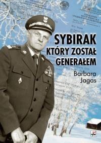 Sybirak, kt&oacute;ry został generałem. Losy mojego Ojca