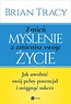 Zmień myślenie, a zmienisz swoje życie w.2017