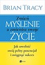 Zmień myślenie, a zmienisz swoje życie w.2017