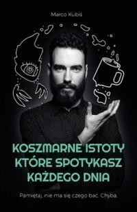 Koszmarne istoty, kt&oacute;re spotykasz każdego dnia