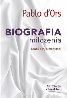 Biografia milczenia. Kr&oacute;tki esej o medytacji