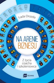 Na arenie biznesu. Z życia coacha i szkoleniowca