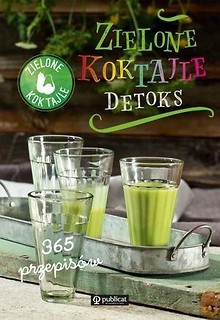 Zielone Koktajle Detoks 365 przepis&oacute;w