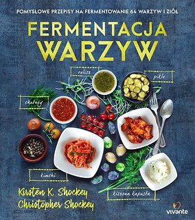 Fermentacja warzyw. Pomysłowe przepisy na...