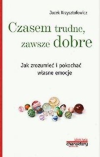 Czasem trudne, zawsze dobre. Jak zrozumieć...