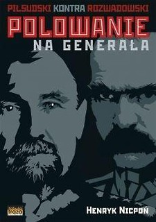 Polowanie na Generała.Piłsudski kontra Rozwadowski