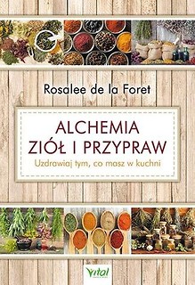 Alchemia zi&oacute;ł i przypraw. Uzdrawiaj tym, co masz..