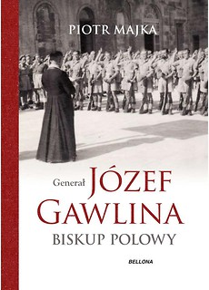 Generał J&oacute;zef Gawlina. Biskup polowy