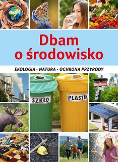 Dbam o środowisko. Ekologia, natura, ochrona...