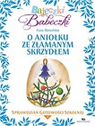 Bajeczki Babeczki. O aniołku ze złamanym... cz.4