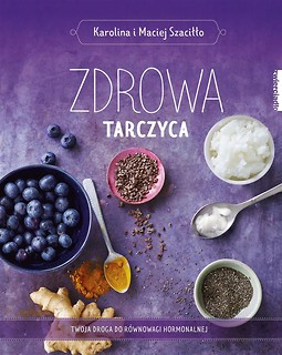 Zdrowa tarczyca. Twoja droga do r&oacute;wnowagi hormonal