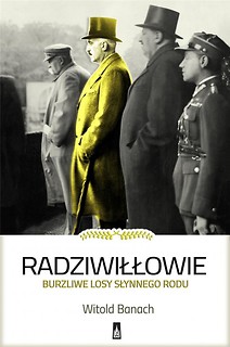 Radziwiłłowie. Burzliwe losy słynnego rodu