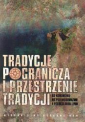 TRADYCJE POGRANICZA I PRZESTRZENIE TRADYCJI