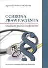 Ochrona praw pacjenta. Studium publicznoprawne