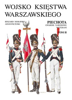 Wojsko Księstwa Warszawskiego. Piechota, gwardie narodowe, weterani T. 1-2