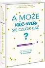 A może nie ma się czego bać?