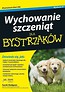 Wychowanie szczeniąt dla bystrzak&oacute;w+ Życie na maxa