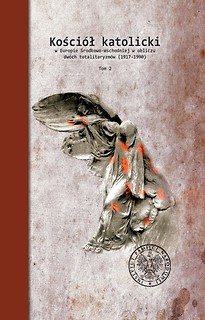 Kościół katolicki w Europie Środkowo-Wschodniej w obliczu dwóch totalitaryzmów (1917–1990), t. 2