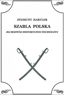 Szabla Polska. Jej rozw&oacute;j historyczno-techniczny