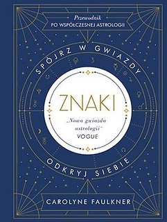 Znaki. Sp&oacute;jrz w gwiazdy, odkryj siebie