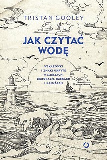 Jak czytać wodę. Wskaz&oacute;wki i znaki...