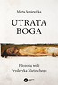 Utrata Boga. Filozofia woli Fryderyka Nietzschego