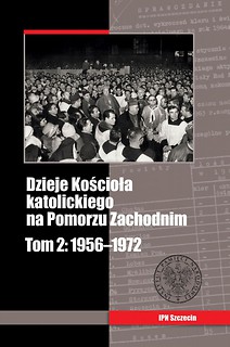 Dzieje Kościoła katolickiego na Pomorzu Zachodnim, t. 2, 1956–1972