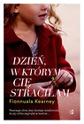 Dzień, w kt&oacute;rym cię straciłam