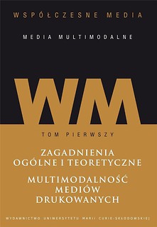 Wsp&oacute;łczesne media - media multimodalne T. 1