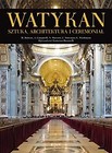 Watykan. Sztuka, architektura i ceremoniał