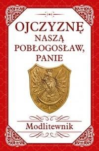 Ojczyznę naszą pobłogosław, Panie. Modlitewnik