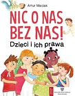 Nic o nas bez nas! Dzieci i ich prawa