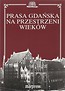 Prasa gdańska na przestrzeni wiek&oacute;w