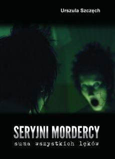 Seryjni mordercy - suma wszystkich lęk&oacute;w