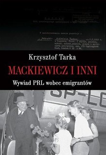 Mackiewicz i inni. Wywiad PRL wobec emigrant&oacute;w