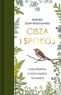 Cisza i spok&oacute;j. Cała prawda o życiu daleko od ...