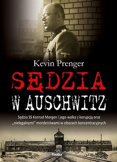 Sędzia w Auschwitz. Sędzia SS Konrad Morgen i ...