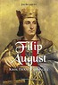 Filip II August. Kr&oacute;l Francji 1180-1223