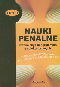 Nauki penalne wobec szybkich przemian socjokulturowych Tom II
