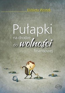 Pułapki na drodze do wolności finansowej
