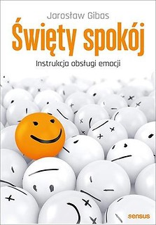 Święty spok&oacute;j. Instrukcja obsługi emocji