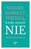 Mądre kobiety wiedzą kiedy m&oacute;wić NIE